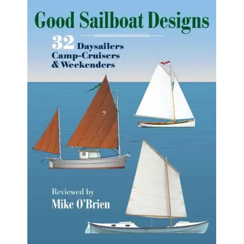 Good Sailboat Designs: 32 Daysailers, Camp-Cruisers & Weekenders