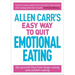 Allen Carr's Easy Way to Quit Emotional Eating: Set Yourself Free from Binge-Eating and Comfort-Eating