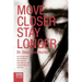 Move Closer Stay Longer: Don't let fear keep you from getting what you want, doing what you want, and going where you want to go.