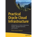 Practical Oracle Cloud Infrastructure: Infrastructure as a Service, Autonomous Database, Managed Kubernetes, and Serverless