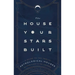 The House Your Stars Built: A Guide to the Twelve Astrological Houses and Your Place in the Universe