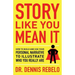 Story Like You Mean It: How to Build and Use Your Personal Narrative to Illustrate Who You Really Are