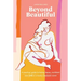 Beyond Beautiful: A Practical Guide to Being Happy, Confident, and You in a Looks-Obsessed World