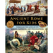 Ancient Rome for Kids through the Lives of its Heroes, Emperors, and Philosophers