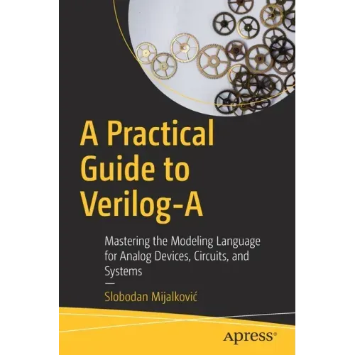 A Practical Guide to Verilog-A: Mastering the Modeling Language for Analog Devices, Circuits, and Systems