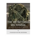 The Antikythera Mechanism: The History and Mystery of the Ancient World's Most Famous Astronomical Device