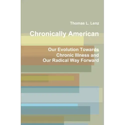 Chronically American: Our Evolution Towards Chronic Illness and Our Radical Way Forward