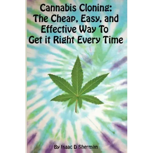 Cannabis Cloning: the Easy, Cheap, and Effective Way to Get It Right Every Time