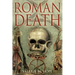 Roman Death: The Dying and the Dead in Ancient Rome