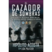 El Cazador de Sombras: Un Agente de Los Estados Unidos Infiltra Los Mortales Carteles Criminales de México