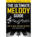 The Ultimate Melody Guide: How to Make Awesome Melodies without Knowing Music Theory (Notes, Scales, Chords, Melodies)