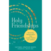 Holy Friendships: Nurturing Relationships That Sustain Pastors and Leaders