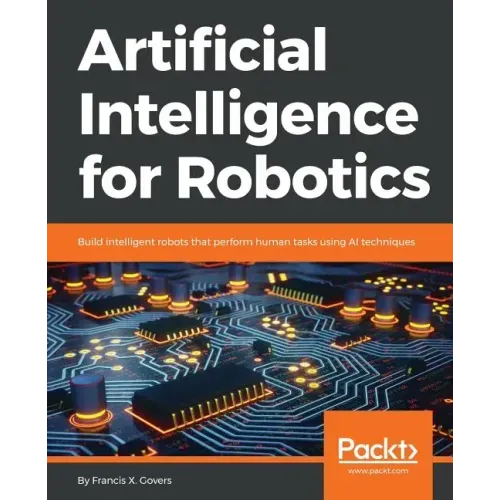 Artificial Intelligence for Robotics: Build intelligent robots that perform human tasks using AI techniques