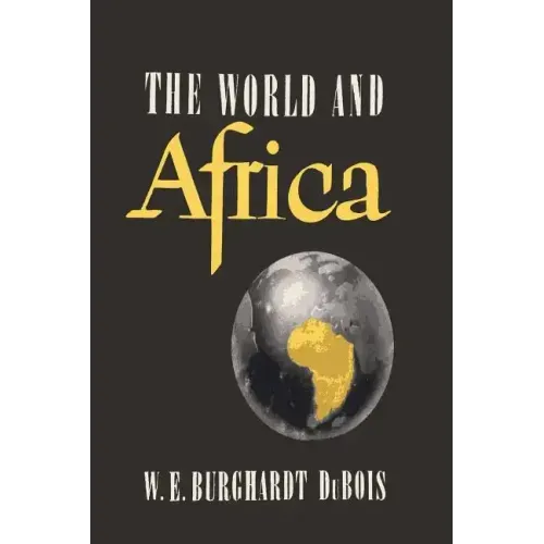 The World and Africa: An Inquiry into the Part Which Africa Has Played in World History