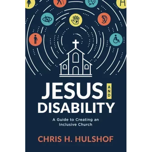 Jesus and Disability: A Guide to Creating an Inclusive Church