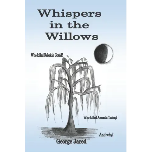 Whispers in the Willows: Who killed Rebekah Gould? Who killed Amanda Tusing? And why?
