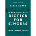 A Handbook of Diction for Singers: Italian, German, French