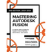 Mastering Autodesk Fusion 360 Edt.2 (2024-2025): 27 Step-By-Step Projects for Beginners in 3D Printing, Prototyping, and Making