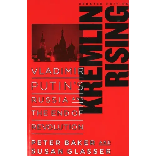 Kremlin Rising: Vladimir Putin's Russia and the End of Revolution, Updated Edition