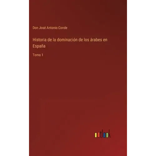 Historia de la dominación de los árabes en España: Tomo 1