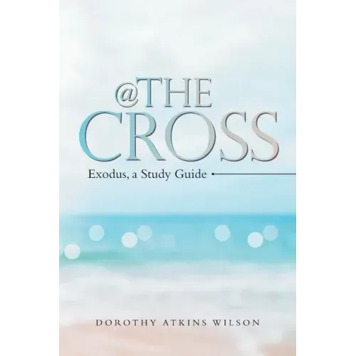 @ the Cross: Exodus, a Study Guide