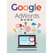 Google Adwords 2022: A Beginner's Guide to BOOST YOUR BUSINESS Use Google Analytics, SEO Optimization, YouTube and Ads.