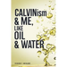 CALVIN...ism and Me, Oil... & Water