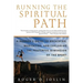 Running the Spiritual Path: A Runner's Guide to Breathing, Meditating, and Exploring the Prayerful Dimension of the Sport