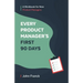 Every Product Manager's First 90 Days: A Workbook for New Product Managers