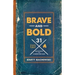 Brave and Bold: 31 Devotions to Strengthen Men