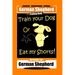 German Shepherd Dog Training Book, Train Your Dog Or Eat My Shorts! Not Really, But... German Shepherd