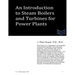 An Introduction to Boilers and Turbines for Power Plants