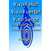 Vivo Feliz, Vivo Fuerte, Vivo sano!: Guia Para Un Mejor Vivir!