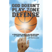 God Doesn't Play Zone Defense: A Practical Game Plan For Building a "1-on-1" Relationship with God