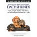 Dachshunds - The Owner's Guide From Puppy To Old Age - Choosing, Caring for, Grooming, Health, Training and Understanding Your Standard or Miniature D