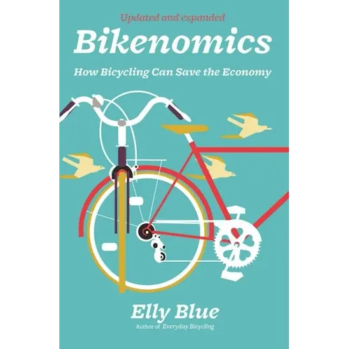 Bikenomics: How Bicycling Can Save the Economy: How Bicycling Can Save the Economy