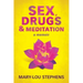 Sex, Drugs and Meditation: How One Woman Changed Her Life, Saved Her Job and Found a Husband