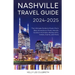Nashville Travel Guide 2025-2026: The Ultimate Guide to Music City's Best Attractions, Music Venues, Outdoor Activities, Restaurants, Hotels, Events,