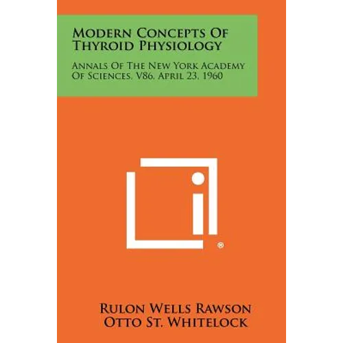 Modern Concepts of Thyroid Physiology: Annals of the New York Academy of Sciences, V86, April 23, 1960