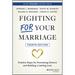 Fighting for Your Marriage: Positive Steps for Preventing Divorce and Building a Lasting Love