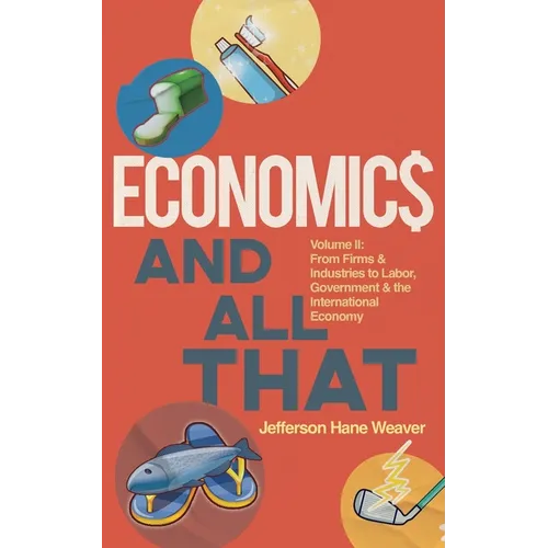Economics and All That: From Firms and Industries to Labor, Government and the International Economy