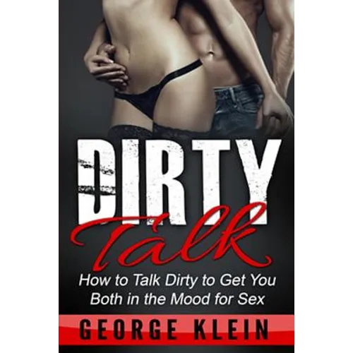 Dirty Talk: How to Talk Dirty to Get You both in the Mood for Sex