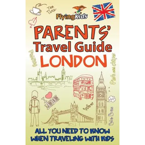 Parents' Travel Guide - London: All You Need to Know When Traveling with Kids