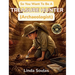 So You Want To Be A Treasure Hunter (Archaeologist): A Kids' Guide to Archaeology, Ancient Civilizations, Lost Artifacts, and the Adventurous Scientis