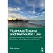 Vicarious Trauma and Burnout in Law: Managing Psychological Stress to Promote Safety, Performance, and Wellbeing in Legal Practice
