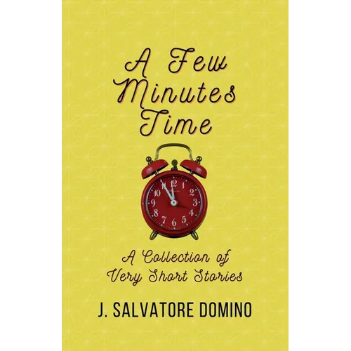 A Few Minutes Time: A Collection of Very Short Stories