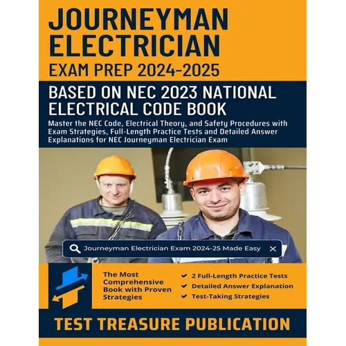 Journeyman Electrician Exam Prep 2024-2025: Master the NEC Code, Electrical Theory, and Safety Procedures with Exam Strategies, Full-Length Practice T