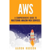 Aws: A Comprehensive Guide to Mastering Amazon Web Services