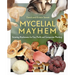 Mycelial Mayhem: Growing Mushrooms for Fun, Profit and Companion Planting