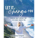 Let It Change You: Turning What Breaks You Into What Makes You